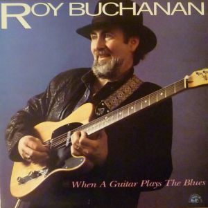 Roy Buchanan - When A Guitar Plays The Blues (1988)