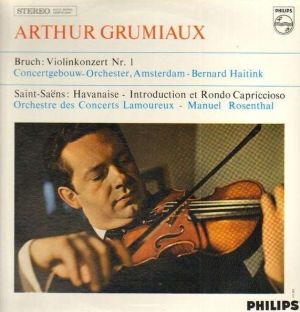 Saint-Saëns / Bruch / Bernard Haitink / Arthur Grumiaux / Concertgebouw-Orchester, Amsterdam / Orchestre Des Concerts Lamoureux / Manuel Rosenthal - Violinkonzert Nr. 1 / Havanaise / Rondo