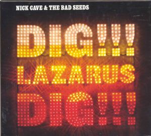 Nick Cave & The Bad Seeds - Dig, Lazarus, Dig!!! (2008)
