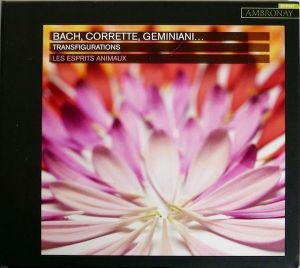 Bach / Geminiani / Les Esprits Animaux / Corette - Transfigurations (2013)