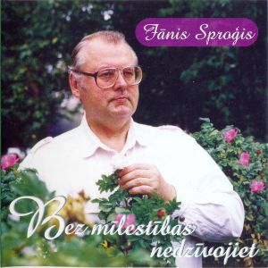 Jānis Sproģis - Bez Mīlestības Nedzīvojiet (2001)