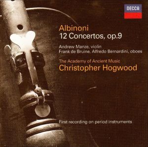 Albinoni / Andrew Manze / Frank de Bruine / Alfredo Bernardini / The Academy Of Ancient Music / Christopher Hogwood - 12 Concertos, Op. 9