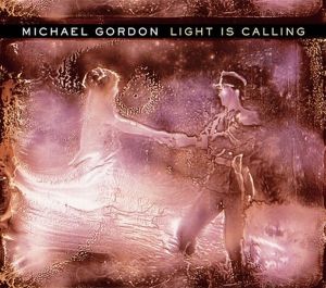 Michael Gordon (2) - Light Is Calling (2004)