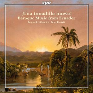 Various / Ensemble Villancico / Peter Pontvik - ¡Una Tonadilla Nueva! - Baroque Music From Ecuador (2011)