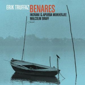 Erik Truffaz / Indrani / Apurba Mukherjee / Malcolm Braff - Benares (2008)
