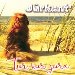 Jūrkant' - Tur, Kur Jūra (2015)