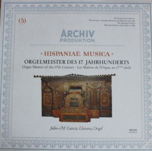 Julio-M. García Llovera - "hispaniae Musica" Orgelmeister Des 17. Jahrhunderts. Organ Masters Of The 17th Century. Les Maîtres de L'orgue Au 17ème Siècle