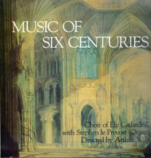 Ely Cathedral Choir / Stephen le Prevost / Arthur Wills - Music Of Six Centuries (1984)
