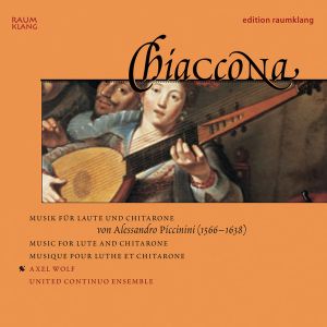 Alessandro Piccinini / United Continuo Ensemble / Axel Wolf (2) - Chiaccona (Musik für Laute und Chitarrone = Music For Lute And Chitarrone = Musique pour luth et chitarrone) (2004)