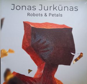 Jonas Jurkūnas - Robots & Petals (2022)