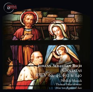 Johann Sebastian Bach / Publick Musick / Thomas Folan / Max van Egmond - Cantatas BWV 62, 45, 192, 140 (2007)
