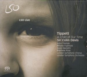 London Symphony Orchestra / Tippett / Sir Colin Davis / Indra Thomas / Mihoko Fujimura / Steve Davislim / London Symphony Chorus / Matthew Rose (3) - A Child of Our Time (2008)
