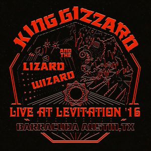 King Gizzard And The Lizard Wizard - Live At Levitation '16 (2022)