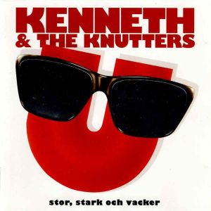 Kenneth & The Knutters - Stor, Stark Och Vacker (1993)