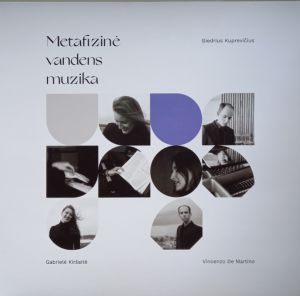 Giedrius Kuprevičius / Gabrielė Kiršaitė / Vincenzo de Martino - Metafizinė Vandens Muzika (2022)
