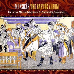 Muzsikás / Márta Sebestyén / Alexander Balanescu - The Bartók Album (1999)