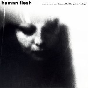 Human Flesh - Second-Hand Emotions And Half-Forgotten Feelings (2011)