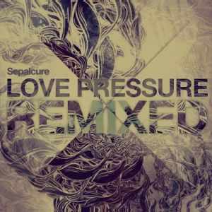 Sepalcure - Love Pressure Remixed (2011)