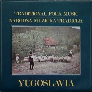 Various - Yugoslavia (Narodna Muzička Tradicija Iz Raznih Krajeva Jugoslavije = Traditional Folk Music From Various Parts Of Yugoslavia) (1979)