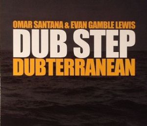 Omar Santana / Evan Gamble Lewis - Dub Step Dubterranean (2011)