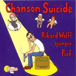 Rikard Wolff - Chanson Suicide - Rikard Wolff Sjunger Piaf (2004)