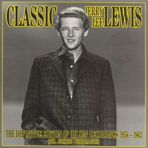 Jerry Lee Lewis - Classic Jerry Lee Lewis - The Definitive Edition Of His Sun Recordings 1956-1963 (Incl. Unissued Performances) (1989)