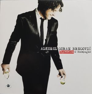 Goran Bregović - Alkohol Šljivovica & Champagne (2009)