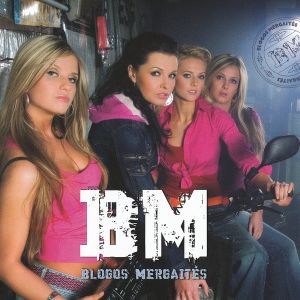 Blogos Mergaitės - BM (2007)
