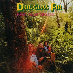 Douglas Fir - Hard Heartsingin' (2000)
