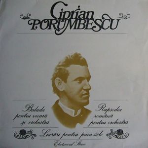 Ciprian Porumbescu - Balada Pentru Vioară Și Orchestră / Rapsodia Română Pentru Orchestră / Lucrări Pentru Pian Solo (1983)