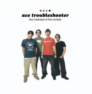 Ace Troubleshooter - The Madness Of The Crowds (2002)