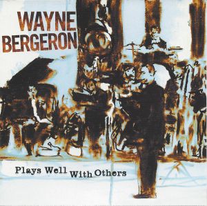 Wayne Bergeron - Plays Well With Others (2007)