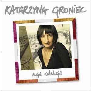 Katarzyna Groniec - Moja Kolekcja (2007)
