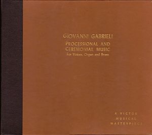 Giovanni Gabrieli / Harvard Glee Club / Radcliffe Choral Society / Boston Symphony Orchestra Brass Choir / E. Power Biggs / G. Wallace Woodworth - Processional And Ceremonial Music For Voices, Organ And Brass (1943)