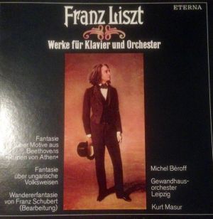 Franz Liszt / Kurt Masur / Gewandhausorchester Leipzig / Michel Beroff - Werke Für Klavier Und Orchester: Fantasie Über Motive Aus Beethovens "Ruinen Von Athen" / Fantasie Über Ungarische Volksweisen / Wandererfantasie Von Franz Schubert (Bearbeitung) (1981)