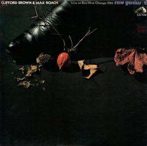 Clifford Brown & Max Roach - Raw Genius - Live At Bee Hive Chicago 1955 Vol 2 (1977)