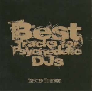 Infected Mushroom - Best Tracks For Psychedelic DJs: Infected Mushroom (2010)