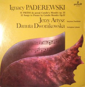 Ignacy Paderewski / Jerzy Artysz / Danuta Dworakowska - 12 Songs To Poems By Catulle Mendés Op. 22 / 12 Piesni Do Poezji Catulle'a Mendés Op. 22 (1980)