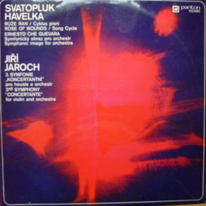 Svatopluk Havelka / Jiří Jaroch - Růže Ran = Rose Of Wounds / Ernesto Che Guevara / 3. Symfonie "Koncertantní" = 3rd Symphony "Concertante" (1975)