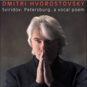 Dmitri Hvorostovsky / Sviridov - Petersburg, A Vocal Poem (2004)