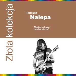 Tadeusz Nalepa - Musisz Walczyć, Musisz Wierzyć (2016)