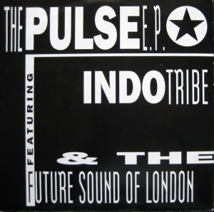 The Future Sound Of London / Indo Tribe - The Pulse E.P. (1991)